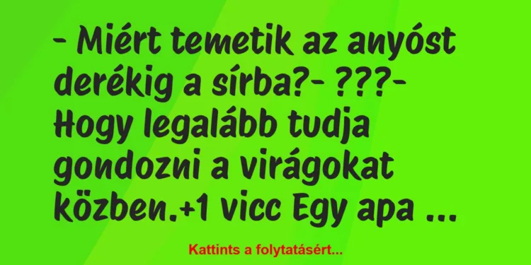 Vicc: – Miért temetik az anyóst derékig a sírba?– ???– Hogy…