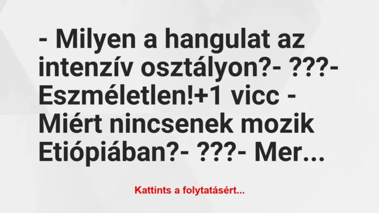 Vicc: – Milyen a hangulat az intenzív osztályon?

– ???

-…