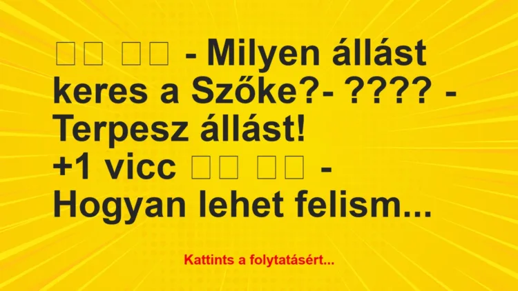 Vicc:
– Milyen állást keres a Szőke?- ???? -…