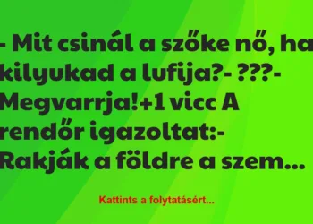 Vicc: – Mit csinál a szőke nő, ha kilyukad a lufija?– ???-…