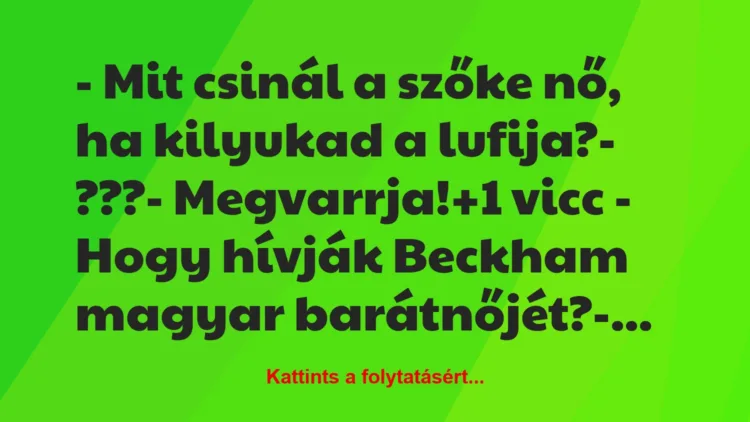 Vicc: – Mit csinál a szőke nő, ha kilyukad a lufija?– ???-…