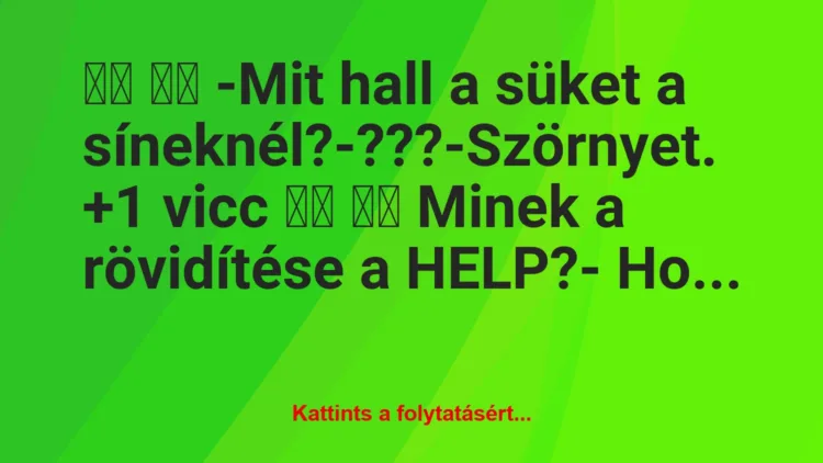 Vicc:
-Mit hall a süket a…