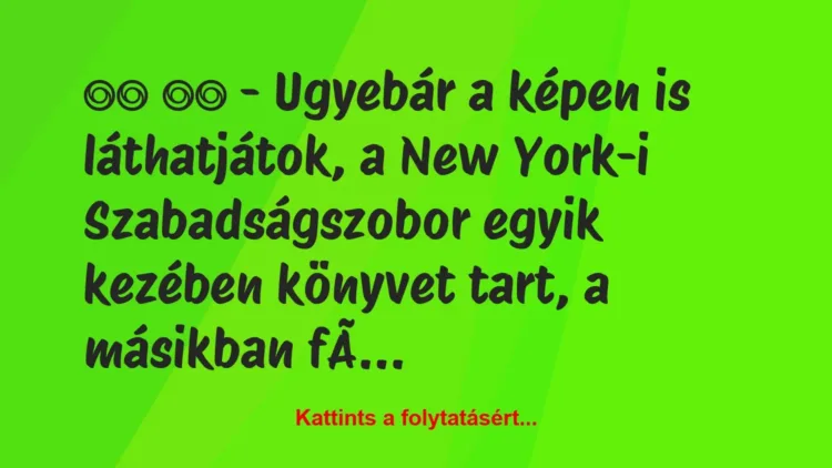 Vicc: 
		  
		  – Ugyebár a képen is láthatjátok, a New York-i…