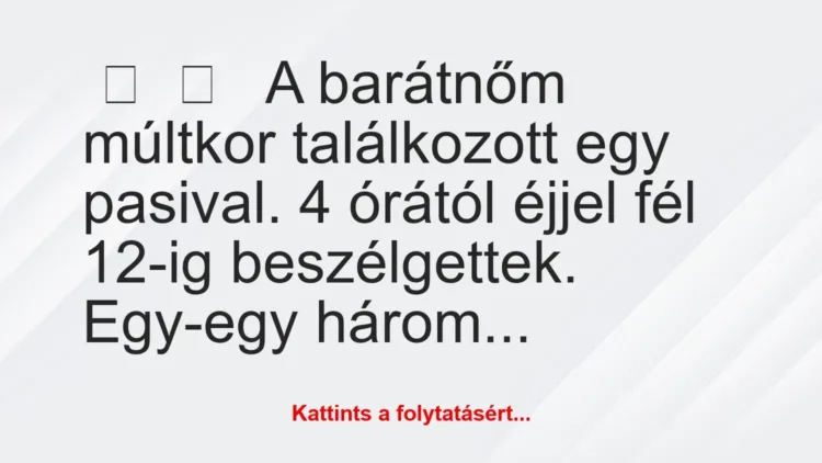 Vicces történet:A barátnőm múltkor találkozott egy…