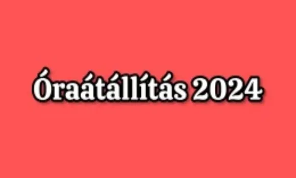 Óraátállítás 2024: Az igazi időpont mindig meglepetés!