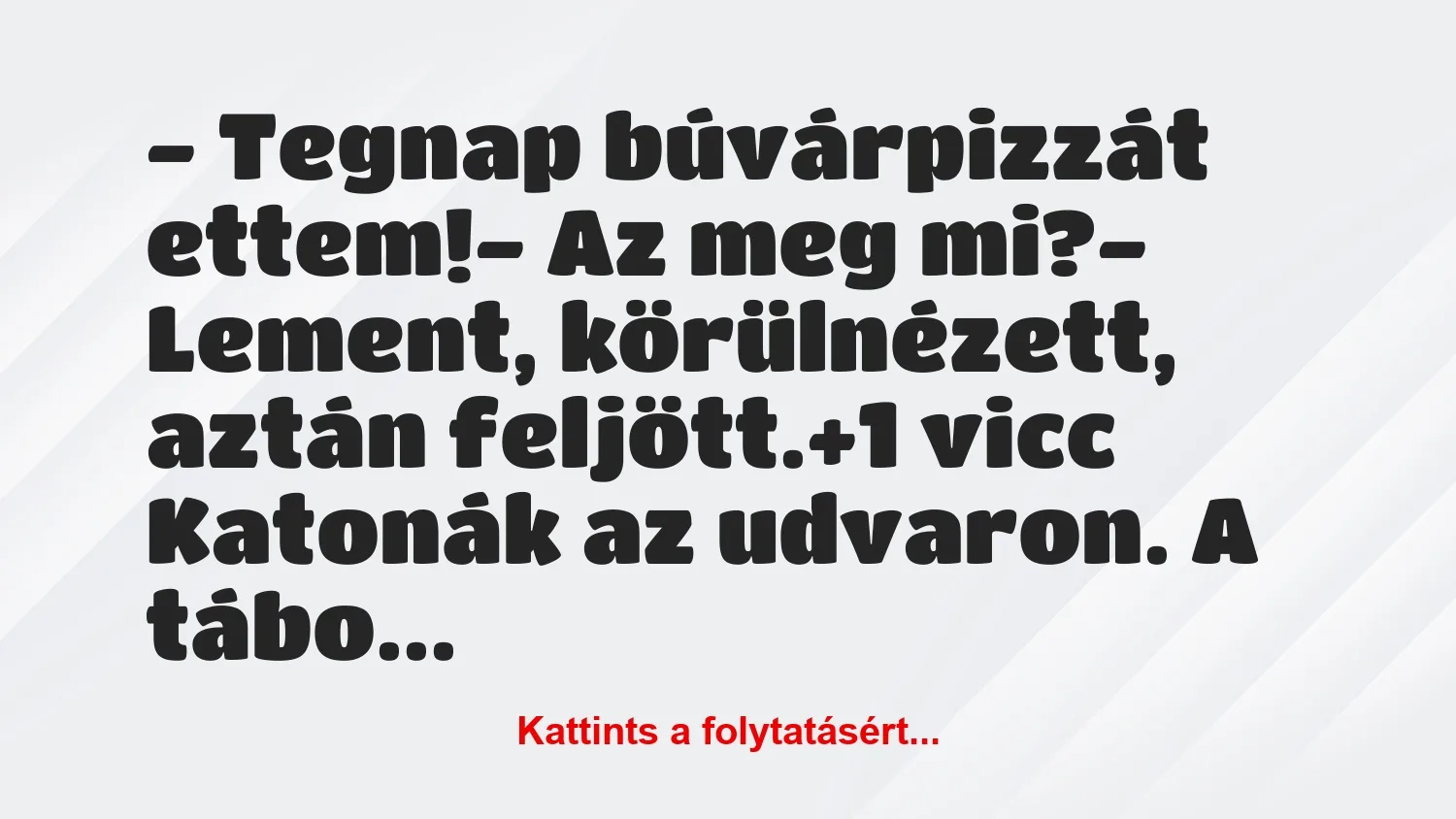 Rejtvény: Vicc: – Tegnap búvárpizzát ettem! – Az meg mi? – Lement,…