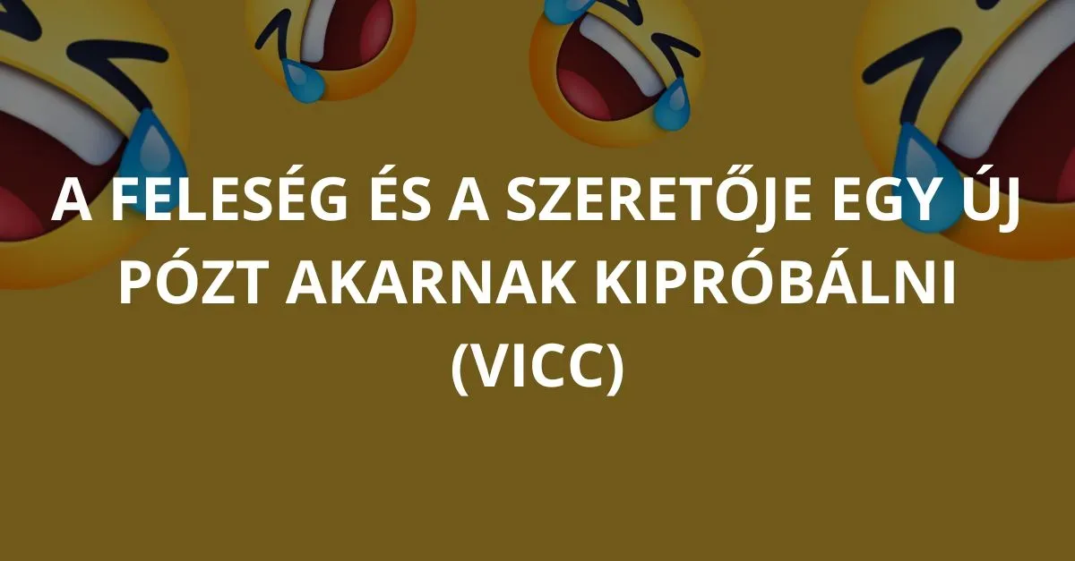 Vicc: A feleség és a szeretője egy új pózt akarnak kipróbálni