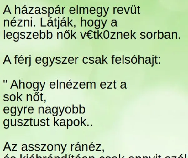 Vicc: A házaspár elmegy revüt nézni. Látják, hogy a legszebb nők…