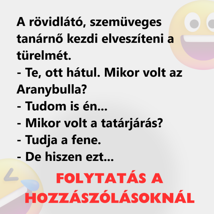 Vicc: A rövidlátó, szemüveges tanárnő kezdi elveszíteni a türelmét.