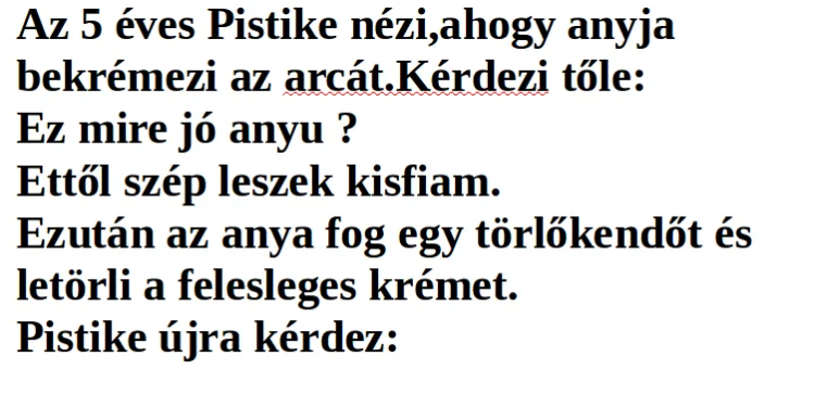 Vicc: Az 5 éves Pistike nézi,ahogy anyja bekrémezi az arcát…. –