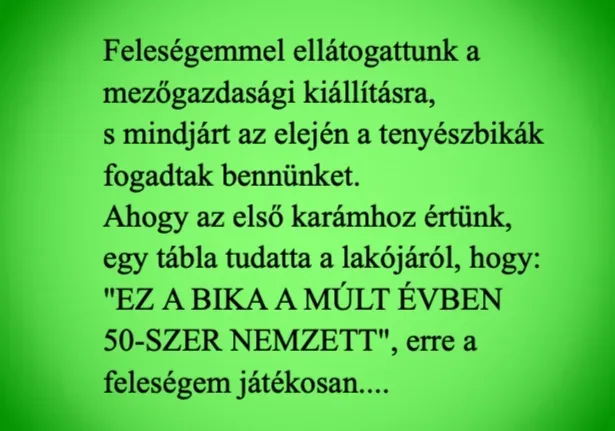 Vicc: Feleségemmel ellátogattunk a mezőgazdasági kiállításra, s…