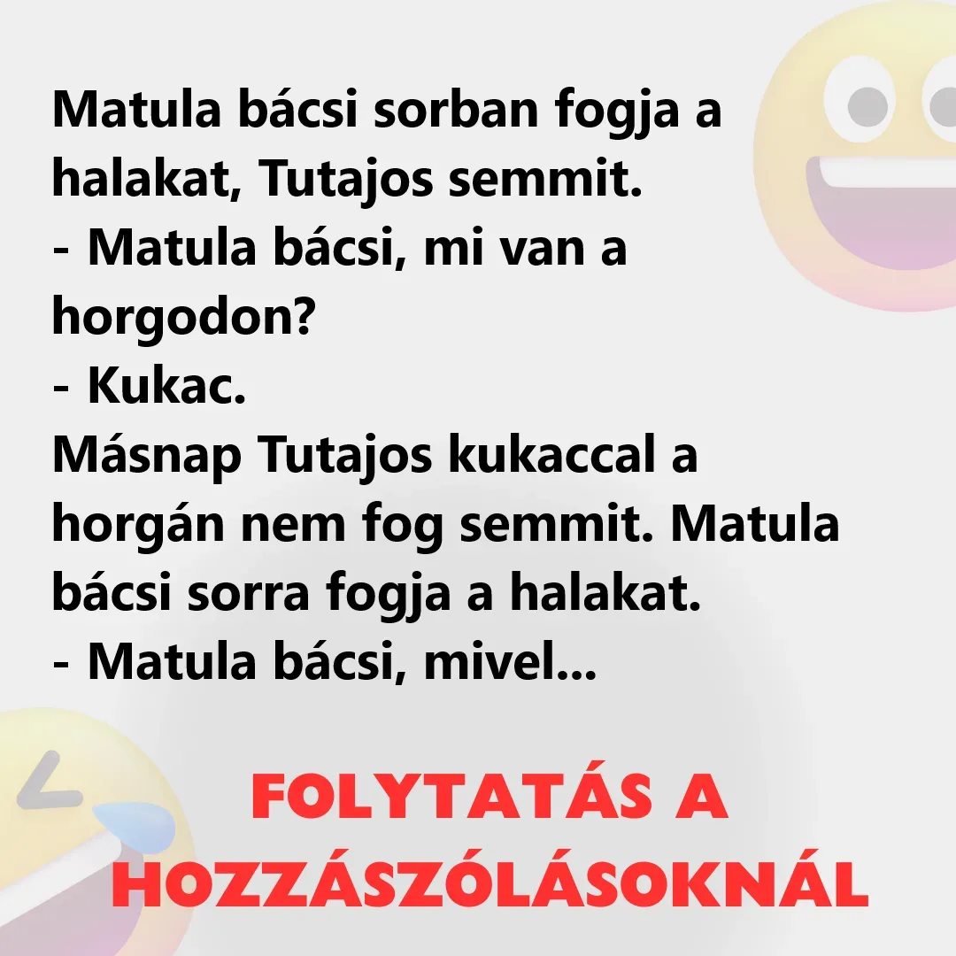 Vicc: Matula bácsi sorban fogja a halakat, Tutajos semmit