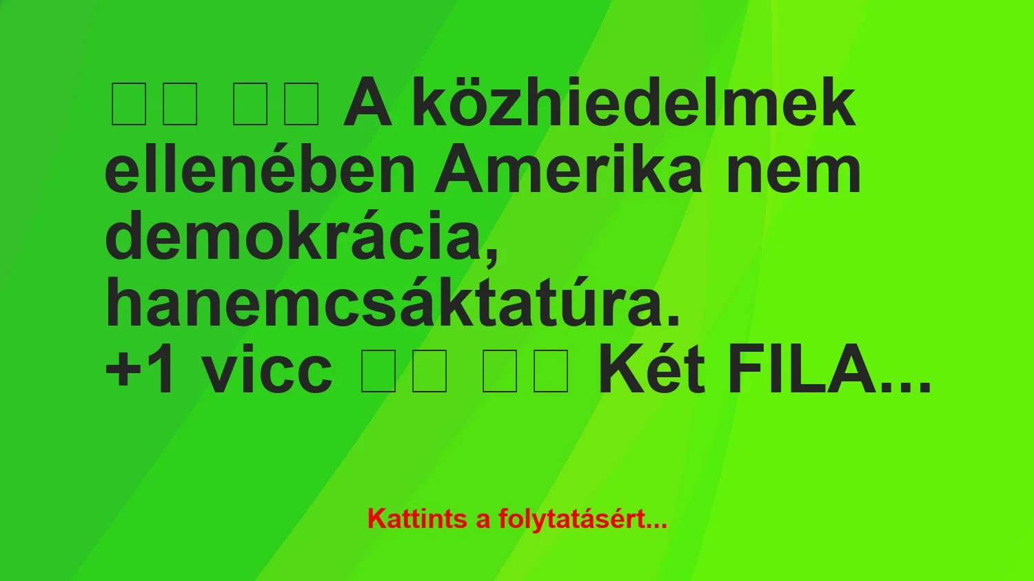 Vicc: 
		  
		  A közhiedelmek ellenében Amerika nem demokrácia, …