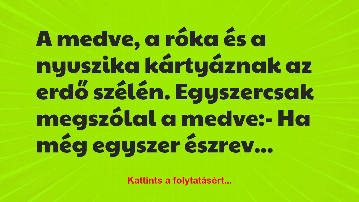 Vicc: A medve, a róka és a nyuszika kártyáznak az erdő szélén. Egyszercsak…