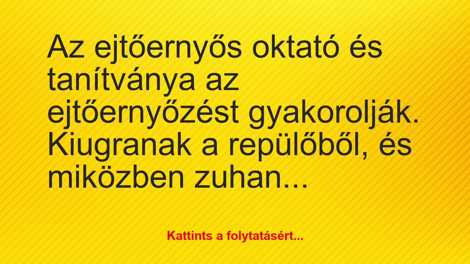 Vicc: Az ejtőernyős oktató és tanítványa az ejtőernyőzést gyakorolják….