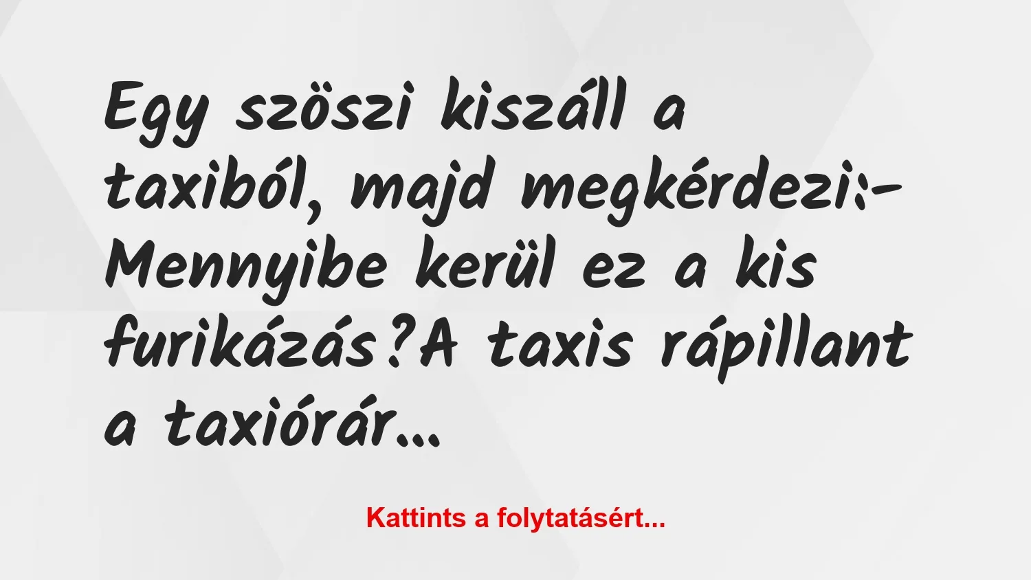 Vicc: Egy szöszi kiszáll a taxiból, majd megkérdezi:

– Mennyibe kerül…