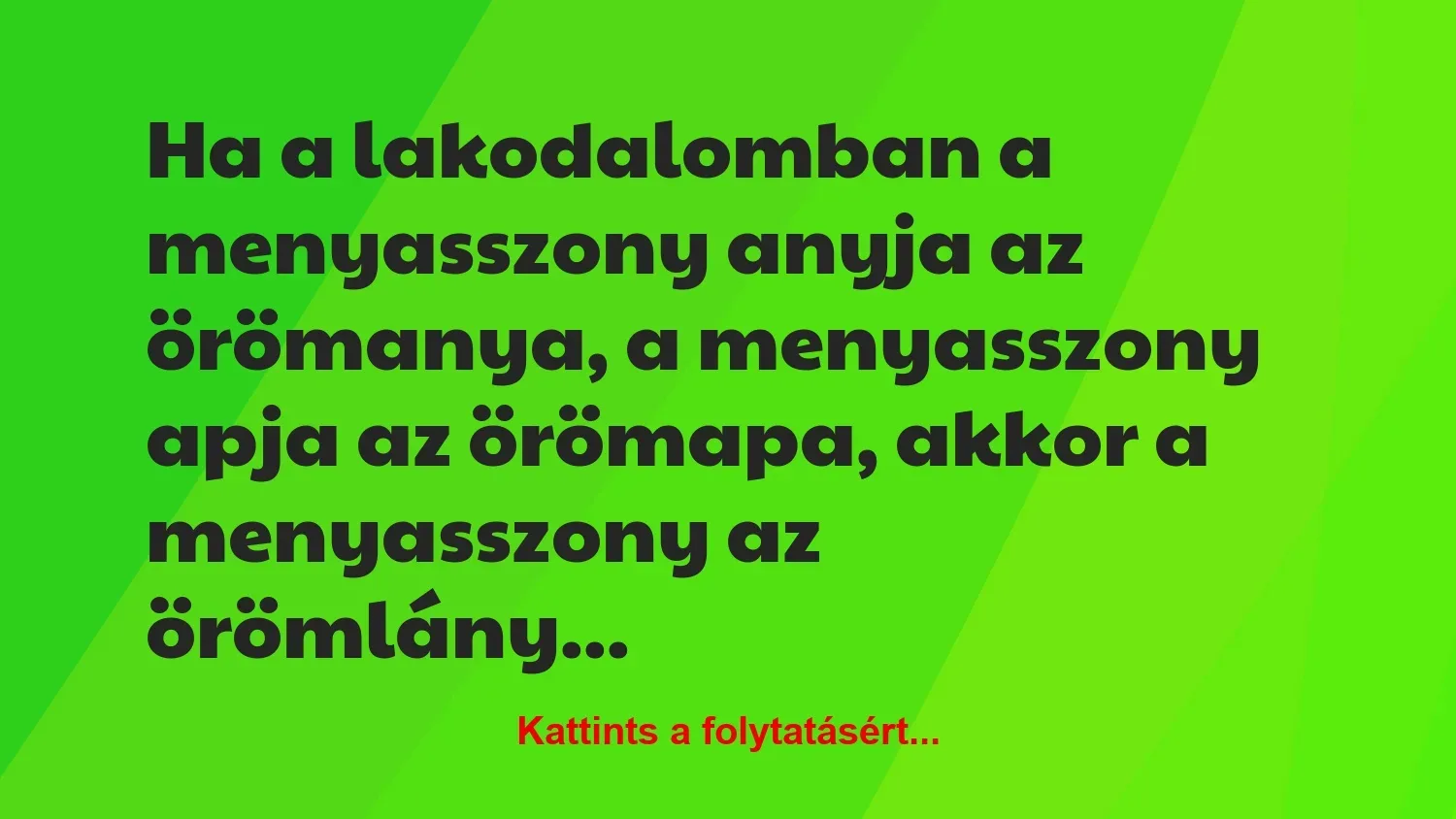 Vicc: Ha a lakodalomban a menyasszony anyja az örömanya, a menyasszony apja…