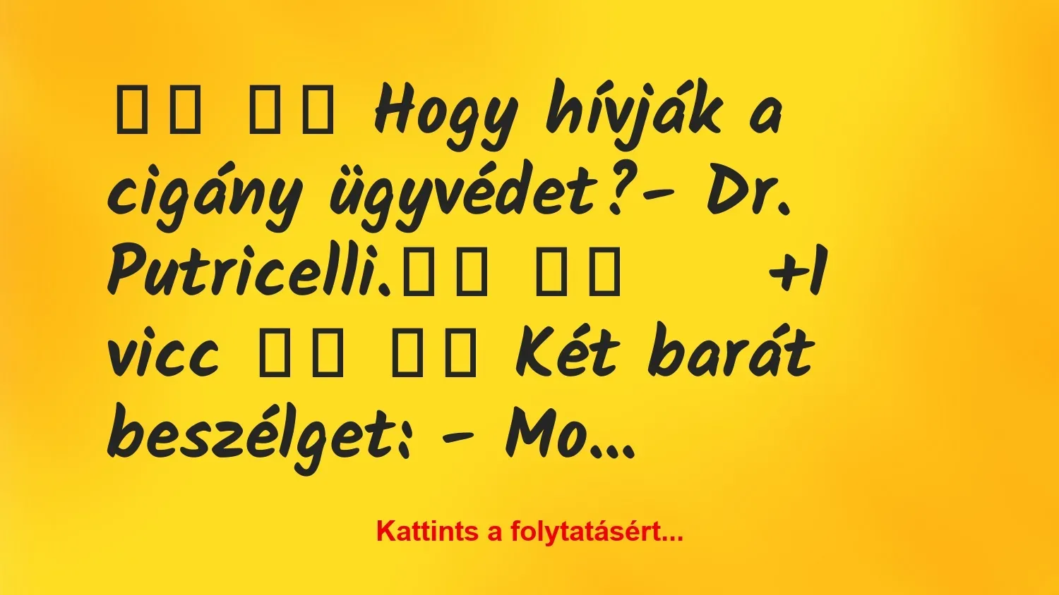 Vicc: 
		  
		  Hogy hívják a cigány ügyvédet?- Dr….