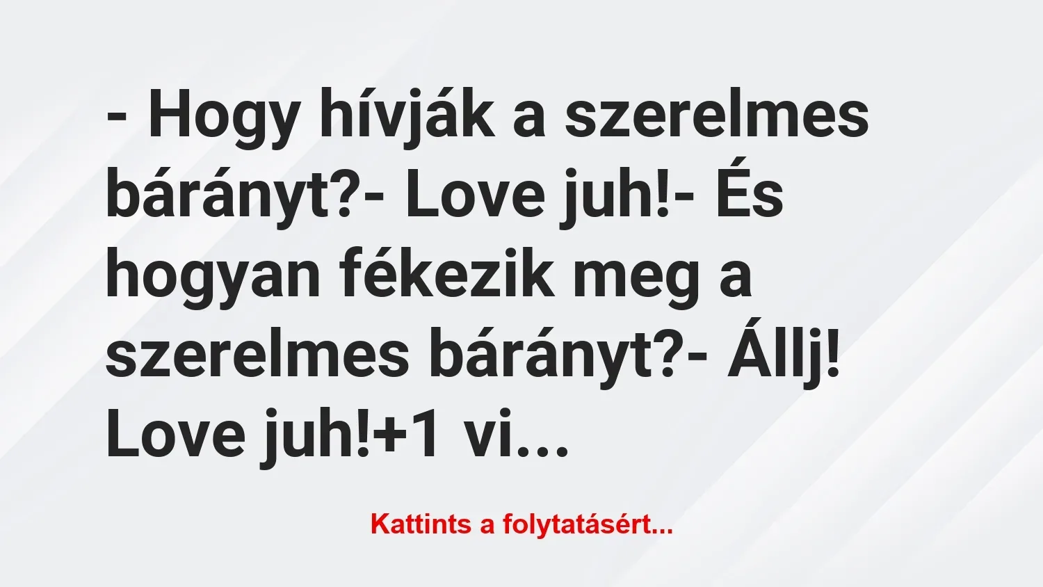 Vicc: – Hogy hívják a szerelmes bárányt?

– Love juh!

– És hogyan…