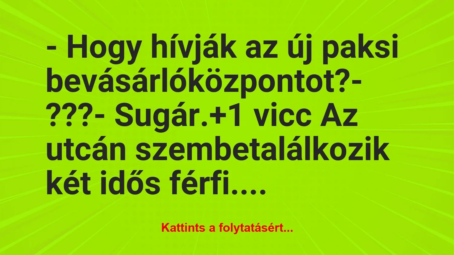 Vicc: – Hogy hívják az új paksi bevásárlóközpontot?– ???-…