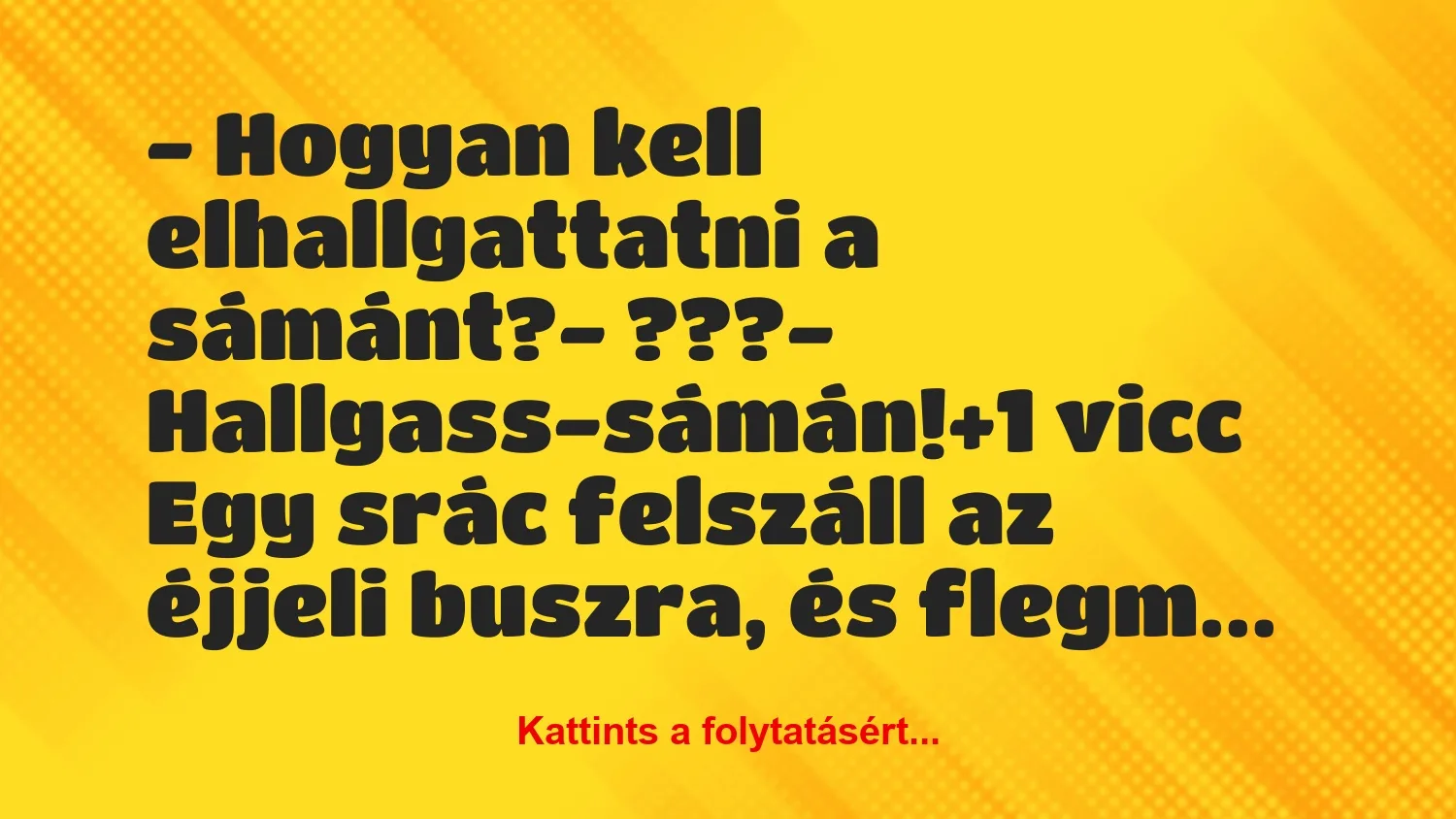 Vicc: – Hogyan kell elhallgattatni a sámánt?

– ???

-…