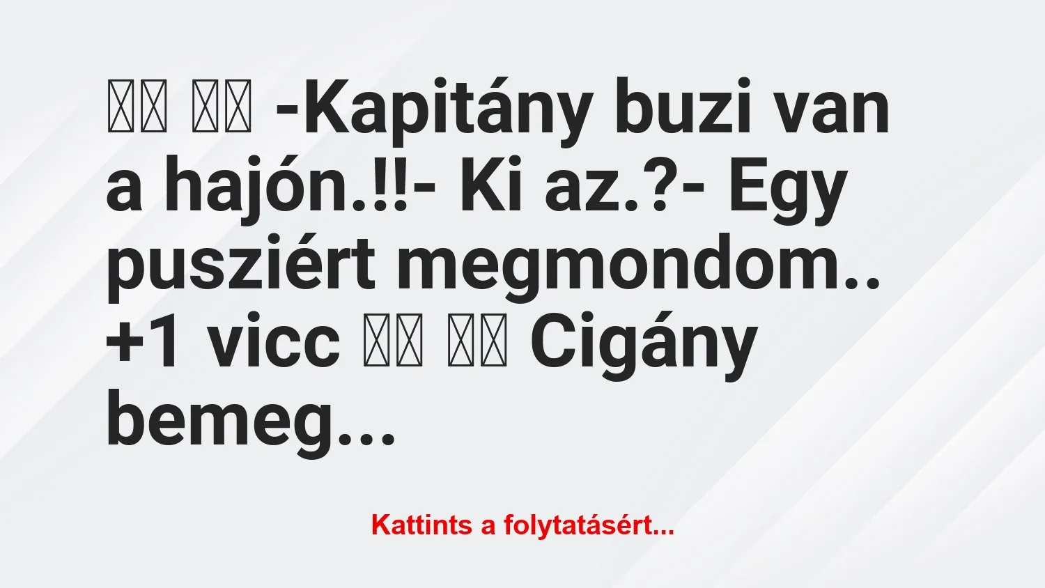 Vicc:
-Kapitány buzi van a hajón.!!- Ki az.?-…