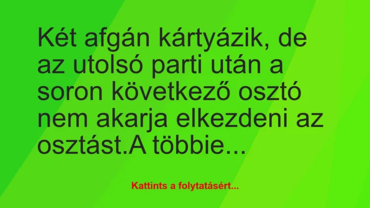 Vicc: Két afgán kártyázik, de az utolsó parti után a soron következő osztó…