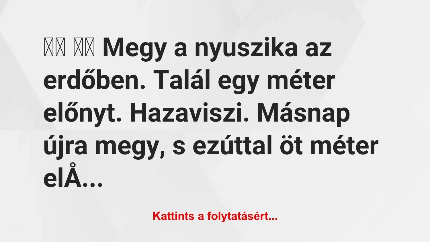 Vicc: 
		  
		  Megy a nyuszika az erdőben. Talál egy méter…