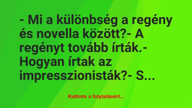 Vicc: – Mi a különbség a regény és novella között?

– A regényt tovább…