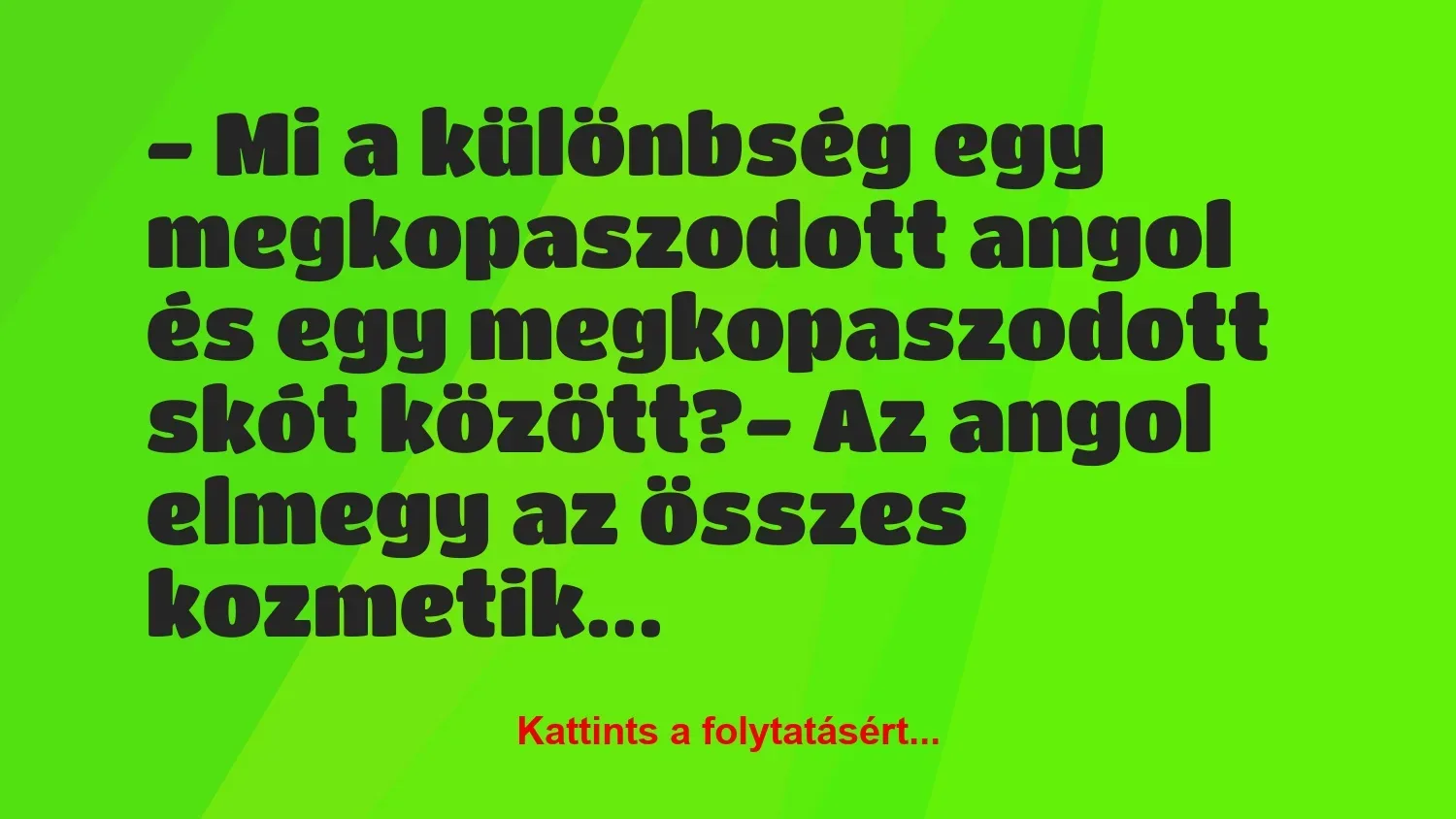 Vicc: – Mi a különbség egy megkopaszodott angol és egy megkopaszodott skót…