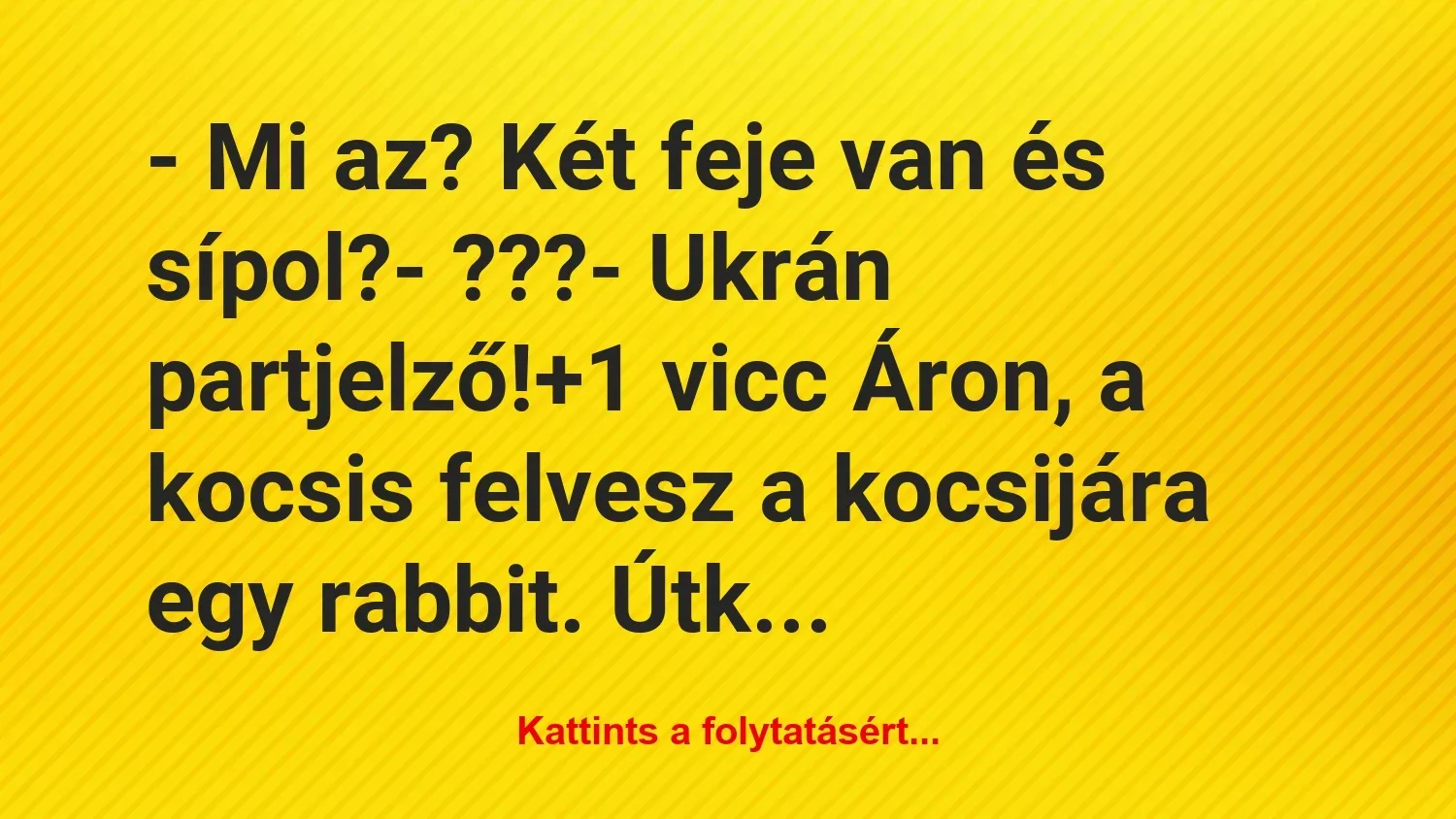 Vicc: – Mi az? Két feje van és sípol?

– ???

– Ukrán partjelző!