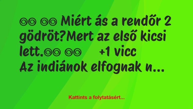 Vicc: 
		  
		  Miért ás a rendőr 2 gödröt?Mert az első kicsi…