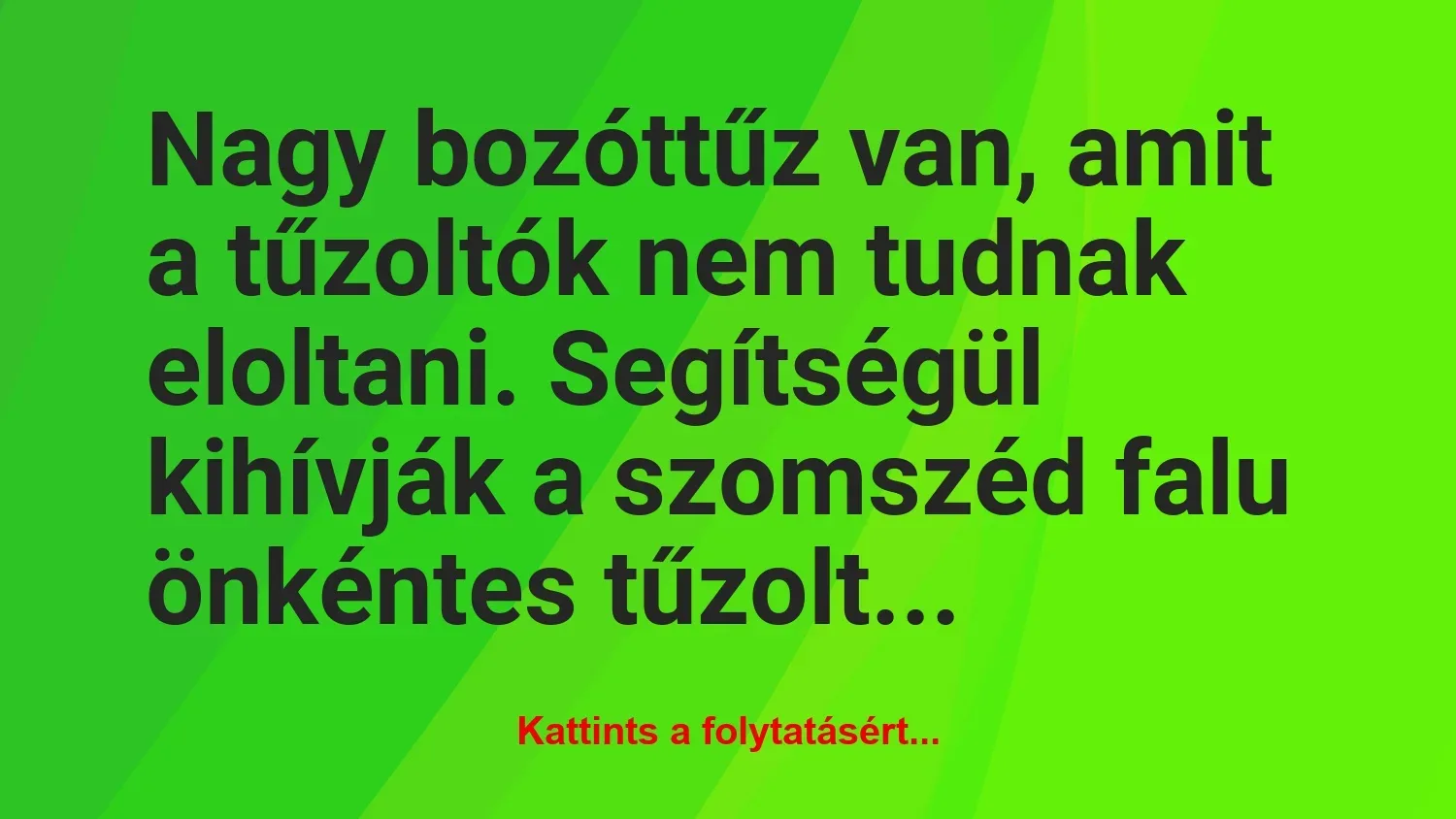 Vicc: Nagy bozóttűz van, amit a tűzoltók nem tudnak eloltani. Segítségül…