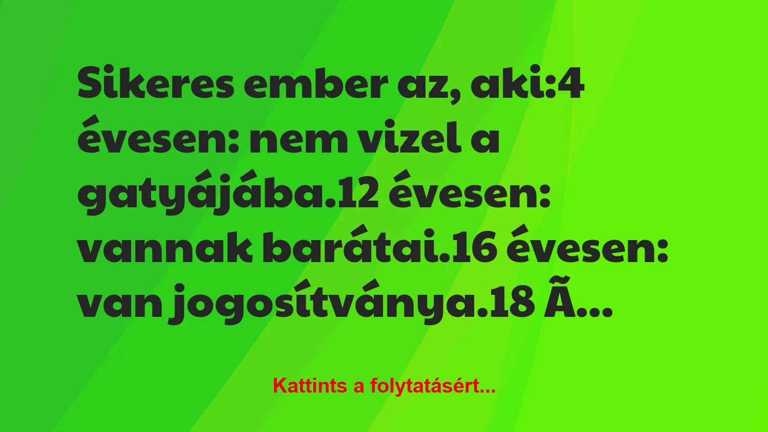 Vicc: Sikeres ember az, aki:4 évesen: nem vizel a gatyájába.12…