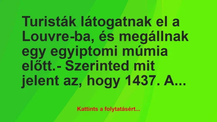 Vicc: Turisták látogatnak el a Louvre-ba, és megállnak egy egyiptomi múmia…