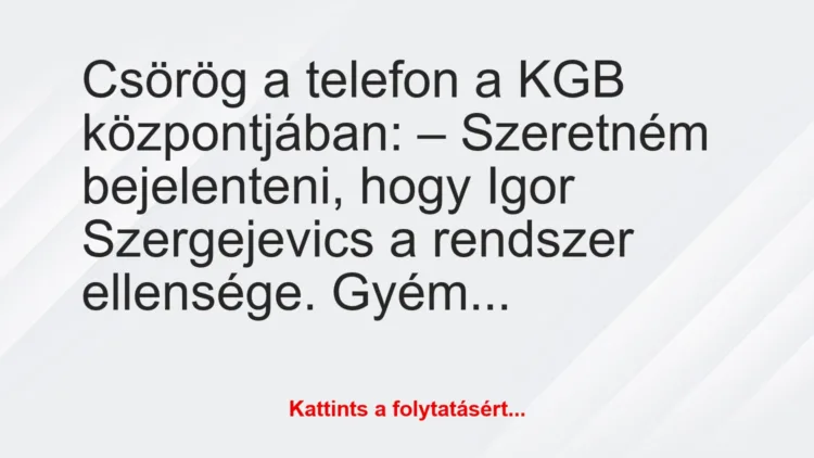 Vicc: Vicc: Csörög a telefon a KGB központjában:
– Szeretném bejelenteni,…