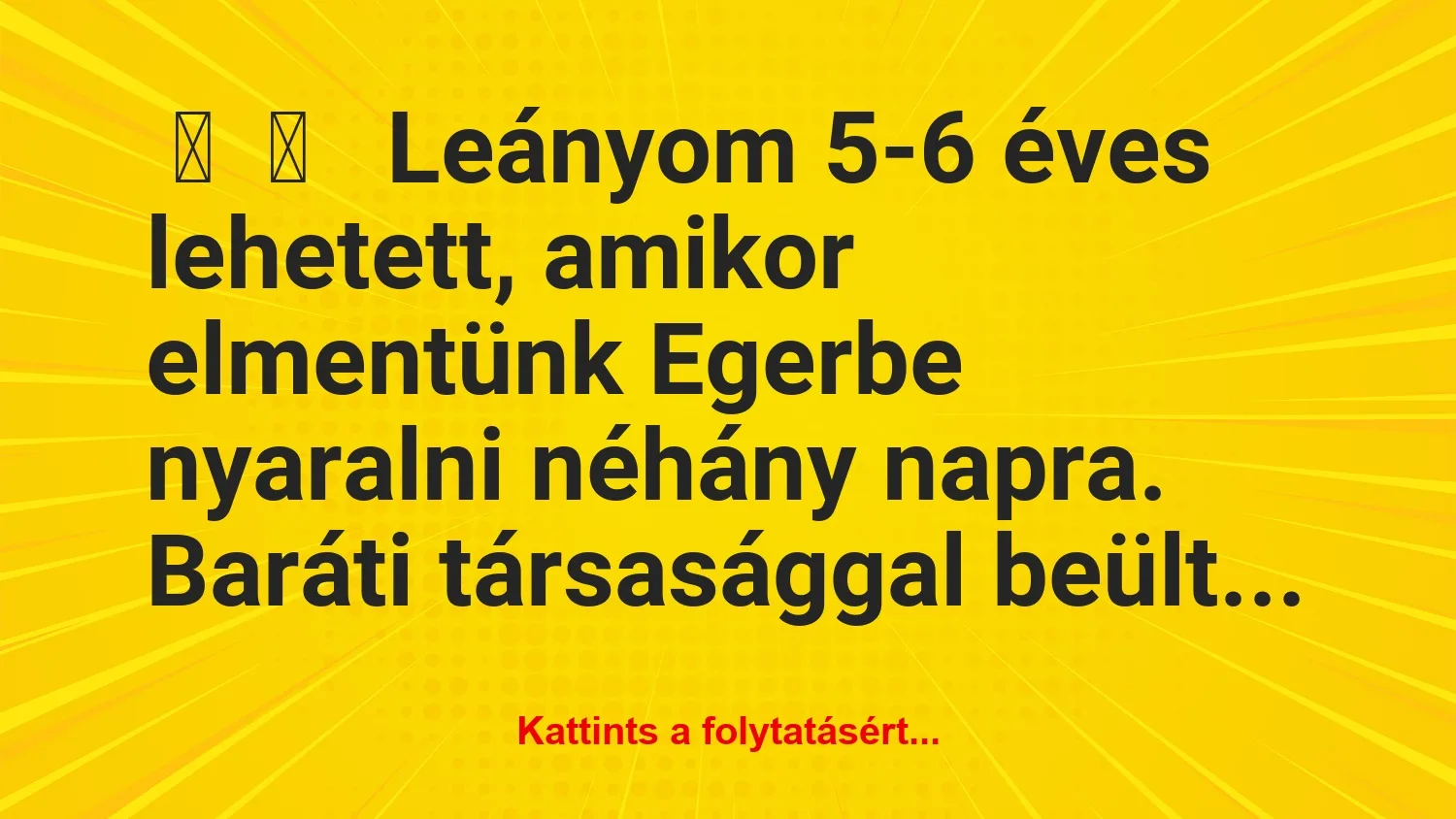 Vicces történet:Leányom 5-6 éves lehetett, amikor…