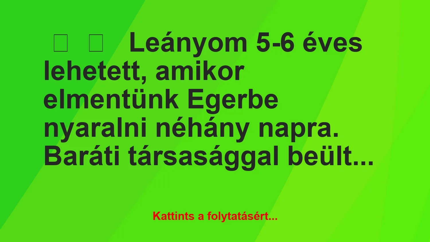 Vicces történet: 
	    	    


Leányom 5-6 éves lehetett, amikor…