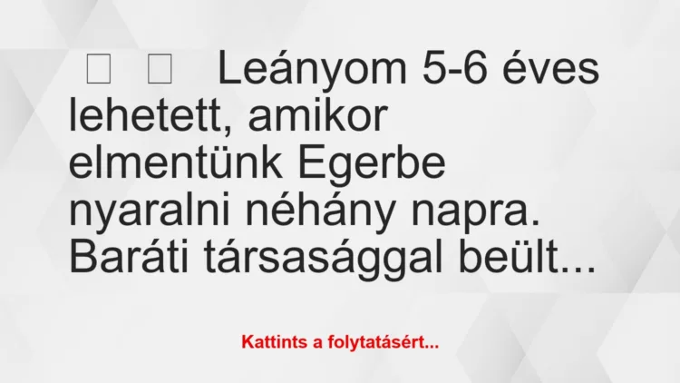 Vicces történet:Leányom 5-6 éves lehetett, amikor…