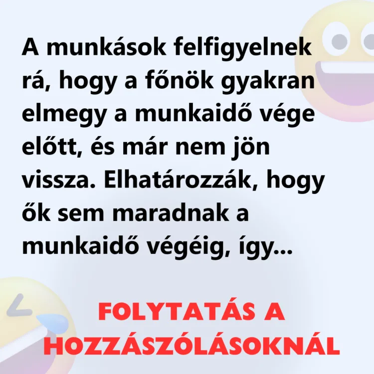 Amikor a munkavállalók rájöttek, hogy a főnökük korán távozik a munkából