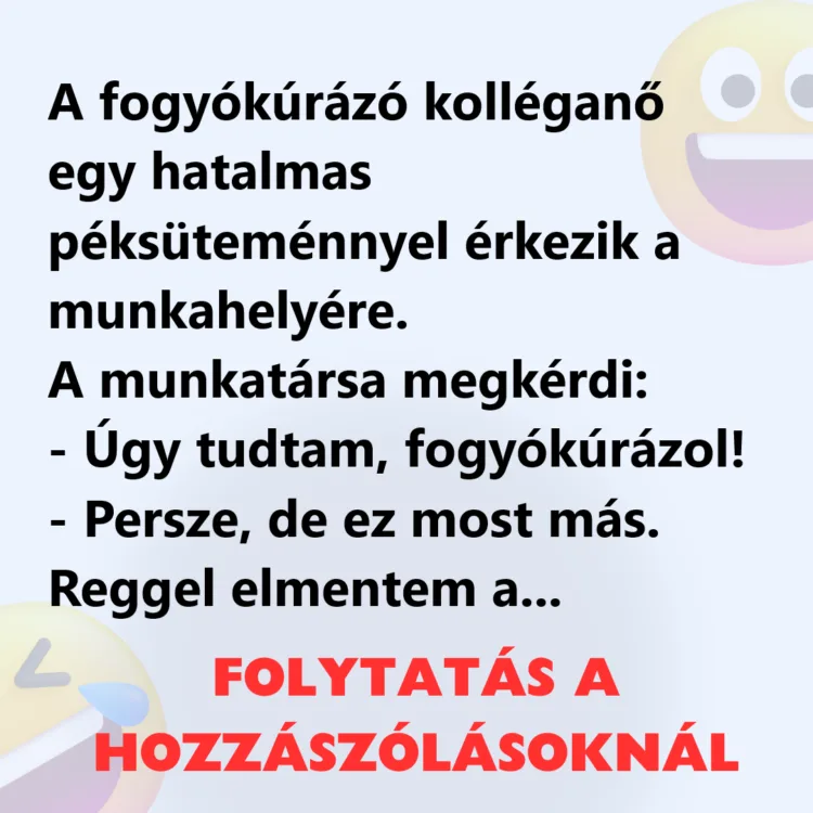 Vicc: A fogyókúrázó kolléganő egy hatalmas péksüteménnyel érkezik a…