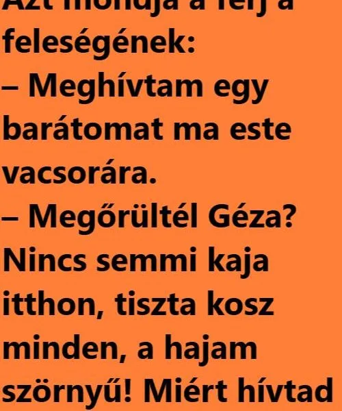 Vicc: Azt mondja a férj a feleségének: – Meghívtam egy barátomat ma…