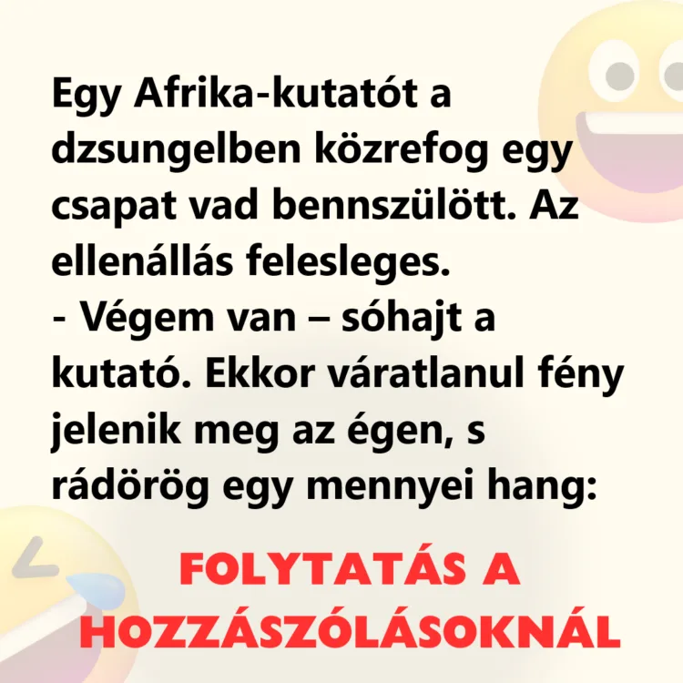 Vicc: Egy Afrika-kutatót a dzsungelben közrefog egy csapat vad bennszülött