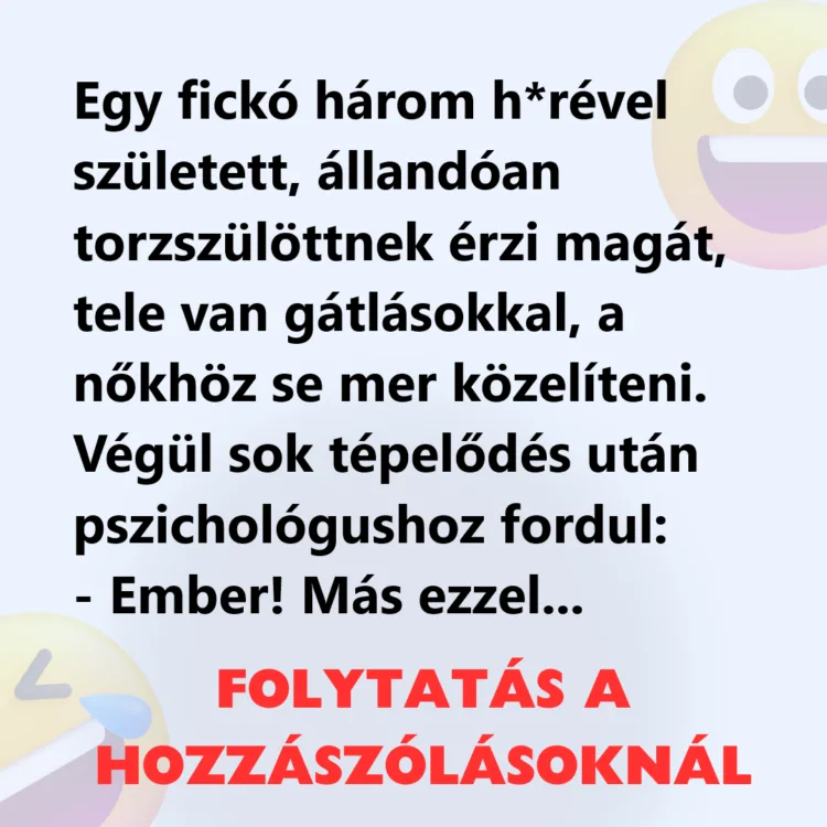 Vicc: Egy fickó állandóan torzszülöttnek érzi magát