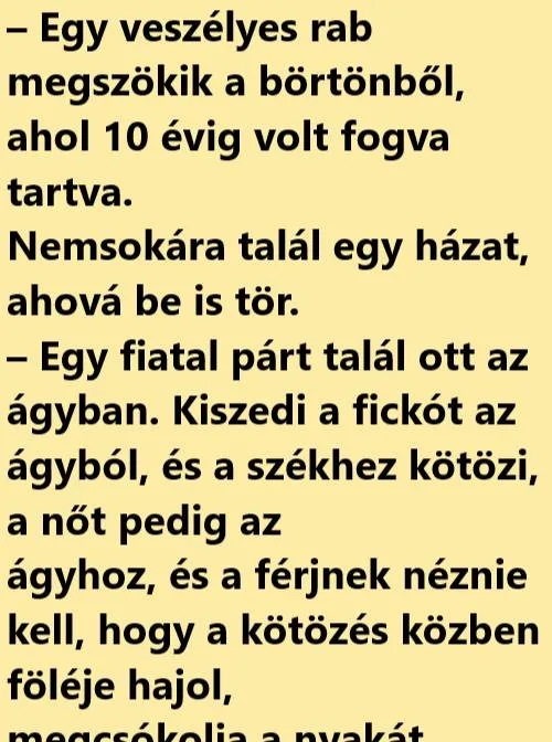 Vicc: Egy veszélyes rab megszökik a börtönből, ahol 10 évig volt fogva…