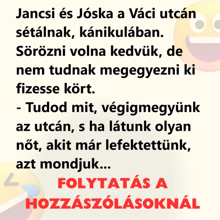 Vicc: Jancsi és Jóska a Váci utcán sétálnak, kánikulában