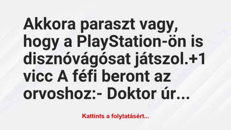 Vicc: Akkora paraszt vagy, hogy a PlayStation-ön is disznóvágósat játszol.