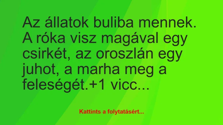 Vicc: Az állatok buliba mennek. A róka visz magával egy csirkét, az oroszlán…