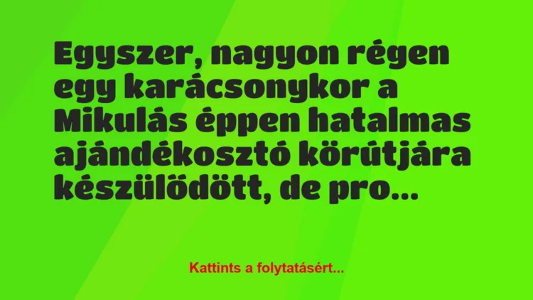 Vicc: Egyszer, nagyon régen egy karácsonykor a Mikulás éppen hatalmas…