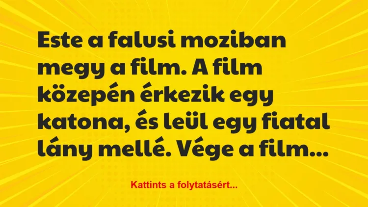 Vicc: Este a falusi moziban megy a film. A film közepén érkezik egy katona,…